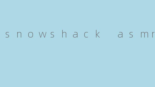 snowshack asmr